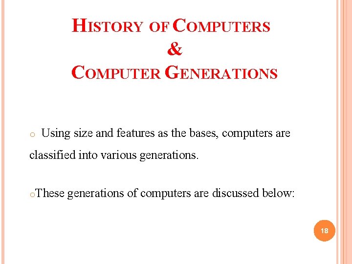 HISTORY OF COMPUTERS & COMPUTER GENERATIONS o Using size and features as the bases, HISTORY OF COMPUTERS & COMPUTER GENERATIONS o Using size and features as the bases,
