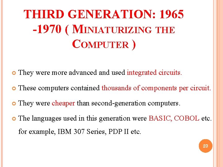 THIRD GENERATION: 1965 -1970 ( MINIATURIZING THE COMPUTER ) They were more advanced and THIRD GENERATION: 1965 -1970 ( MINIATURIZING THE COMPUTER ) They were more advanced and