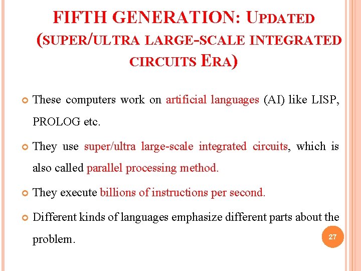 FIFTH GENERATION: UPDATED (SUPER/ULTRA LARGE-SCALE INTEGRATED CIRCUITS ERA) These computers work on artificial languages FIFTH GENERATION: UPDATED (SUPER/ULTRA LARGE-SCALE INTEGRATED CIRCUITS ERA) These computers work on artificial languages