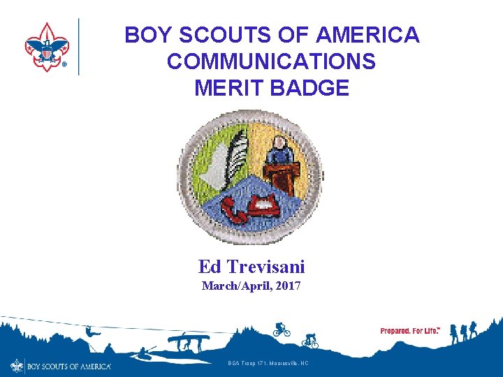 BOY SCOUTS OF AMERICA COMMUNICATIONS MERIT BADGE Ed Trevisani March/April, 2017 BSA Troop 171,
