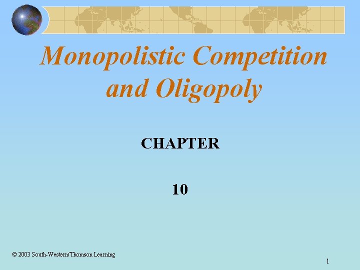 Monopolistic Competition and Oligopoly CHAPTER 10 © 2003 South-Western/Thomson Learning 1 