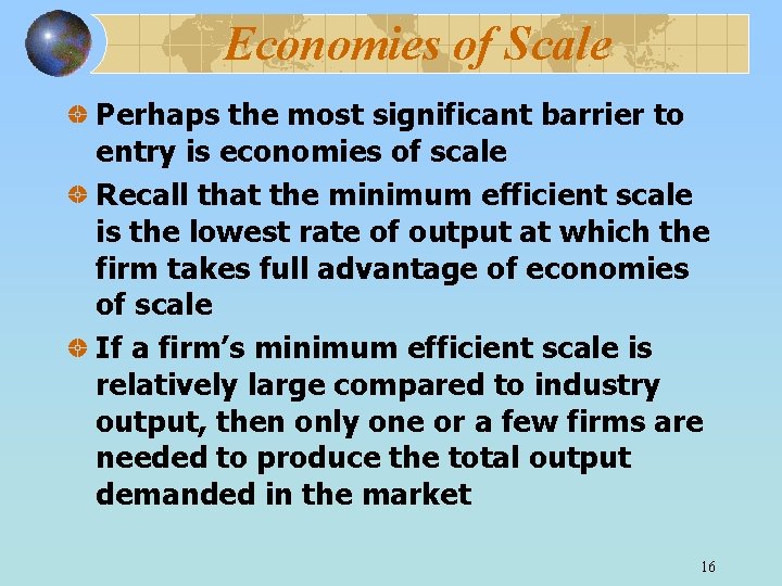 Economies of Scale Perhaps the most significant barrier to entry is economies of scale
