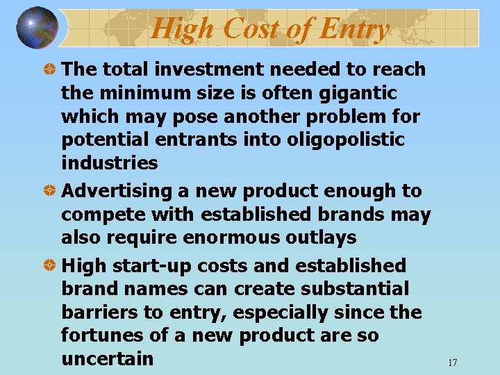 High Cost of Entry The total investment needed to reach the minimum size is