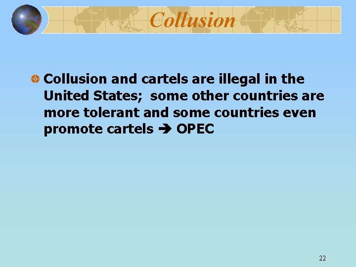 Collusion and cartels are illegal in the United States; some other countries are more