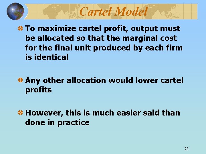 Cartel Model To maximize cartel profit, output must be allocated so that the marginal