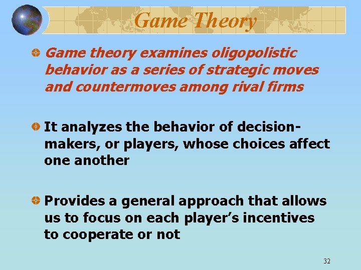 Game Theory Game theory examines oligopolistic behavior as a series of strategic moves and