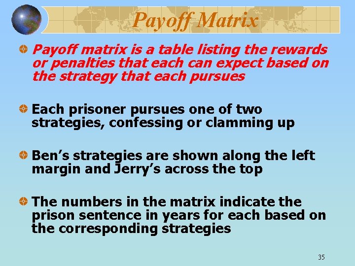 Payoff Matrix Payoff matrix is a table listing the rewards or penalties that each