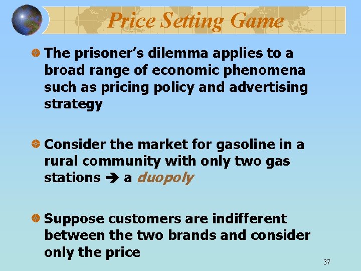 Price Setting Game The prisoner’s dilemma applies to a broad range of economic phenomena