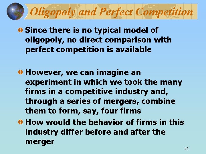 Oligopoly and Perfect Competition Since there is no typical model of oligopoly, no direct