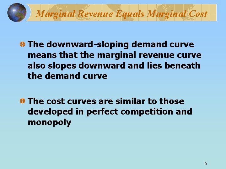 Marginal Revenue Equals Marginal Cost The downward-sloping demand curve means that the marginal revenue