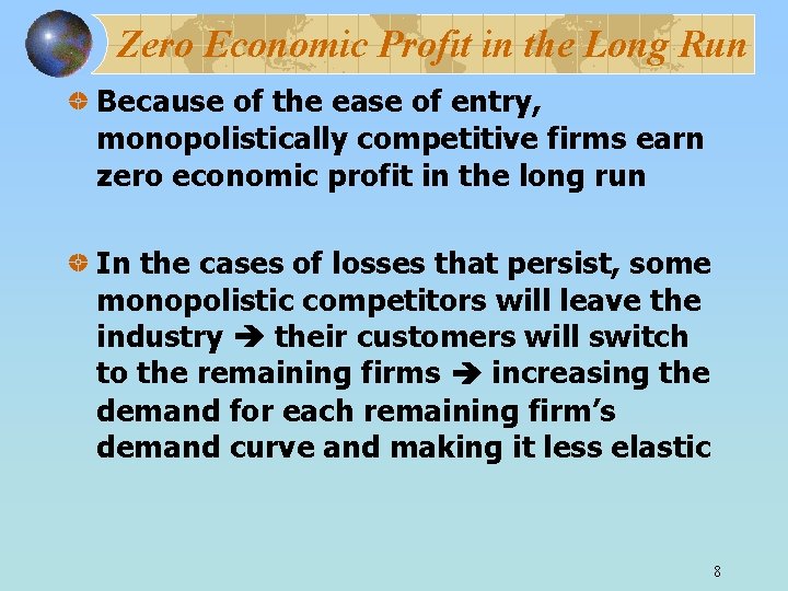 Zero Economic Profit in the Long Run Because of the ease of entry, monopolistically