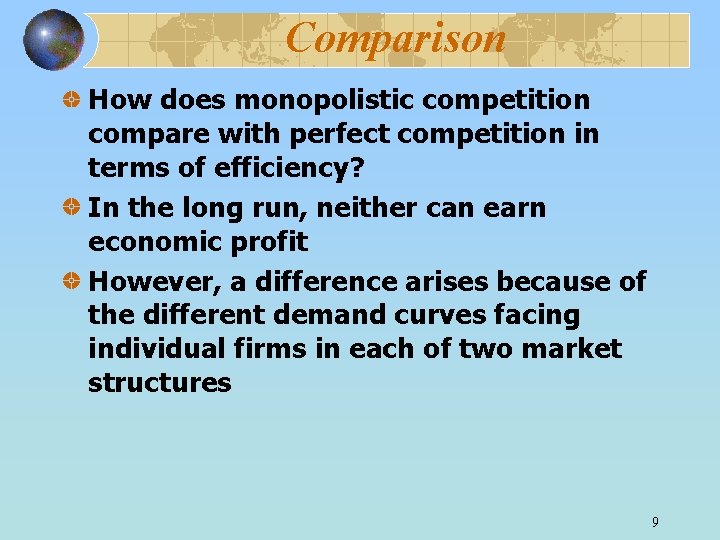 Comparison How does monopolistic competition compare with perfect competition in terms of efficiency? In