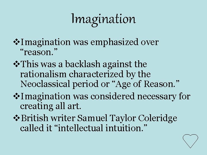 Imagination v. Imagination was emphasized over “reason. ” v. This was a backlash against