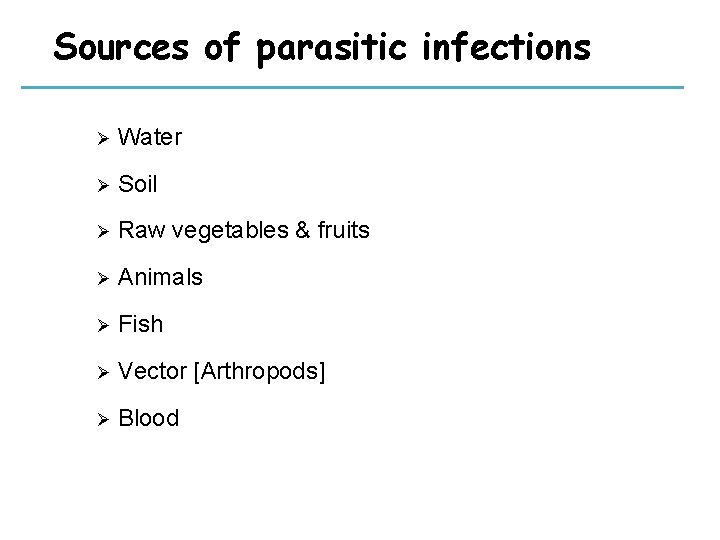 Sources of parasitic infections Ø Water Ø Soil Ø Raw vegetables & fruits Ø