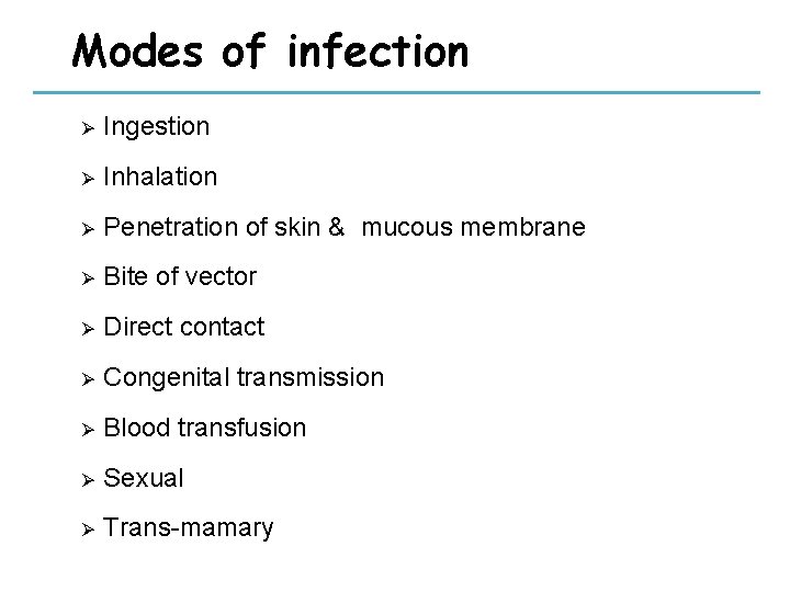 Modes of infection Ø Ingestion Ø Inhalation Ø Penetration of skin & mucous membrane