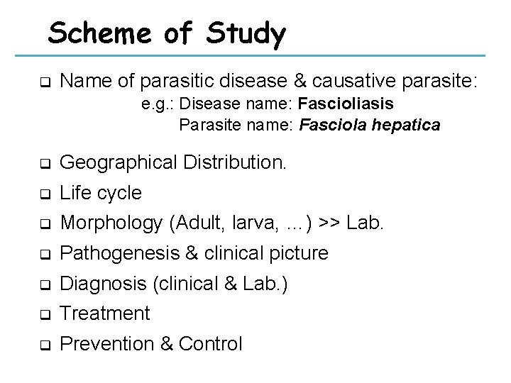 Scheme of Study q Name of parasitic disease & causative parasite: e. g. :