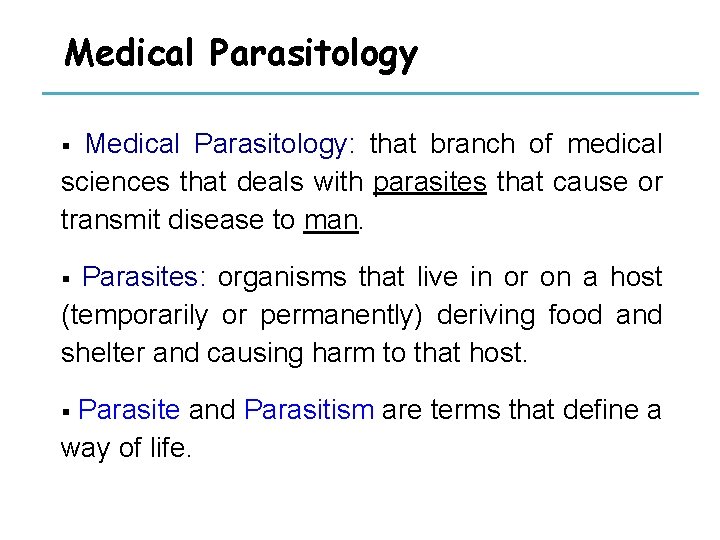 Medical Parasitology: that branch of medical sciences that deals with parasites that cause or