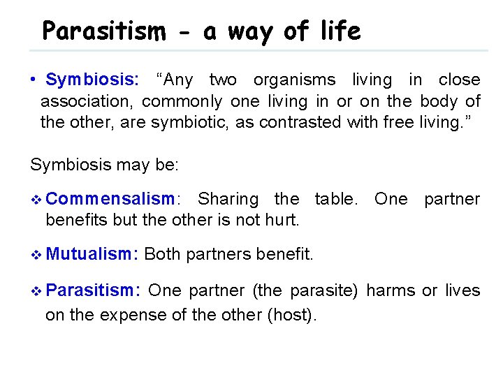 Parasitism - a way of life • Symbiosis: “Any two organisms living in close