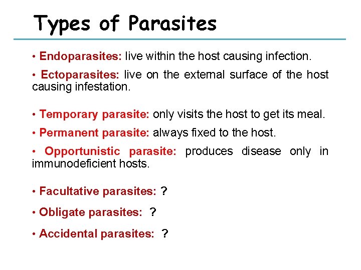 Types of Parasites • Endoparasites: live within the host causing infection. • Ectoparasites: live