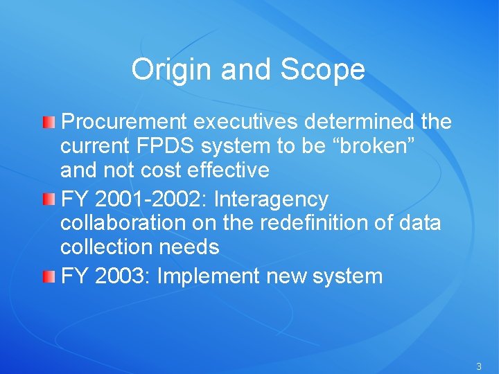 Origin and Scope Procurement executives determined the current FPDS system to be “broken” and