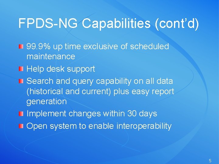 FPDS-NG Capabilities (cont’d) 99. 9% up time exclusive of scheduled maintenance Help desk support