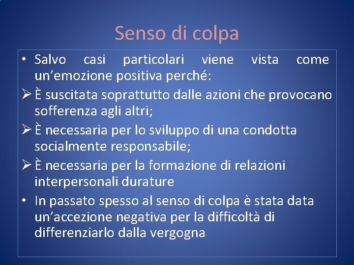 Senso di colpa • Salvo casi particolari viene vista come un’emozione positiva perché: Ø