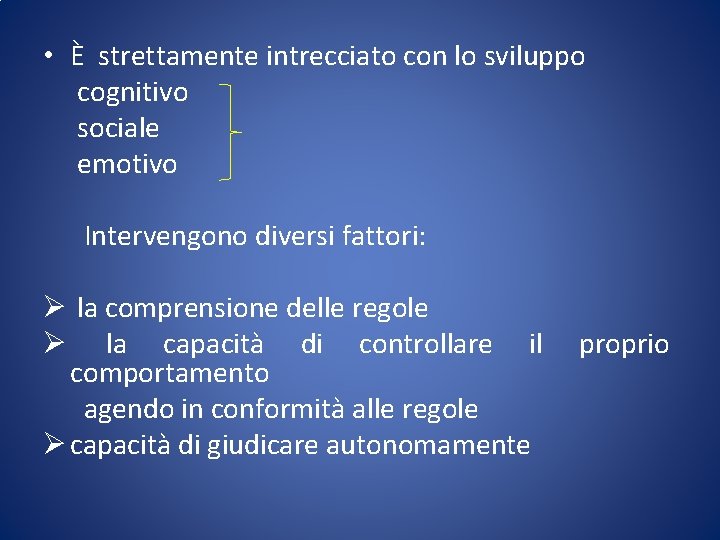  • È strettamente intrecciato con lo sviluppo cognitivo sociale emotivo Intervengono diversi fattori: