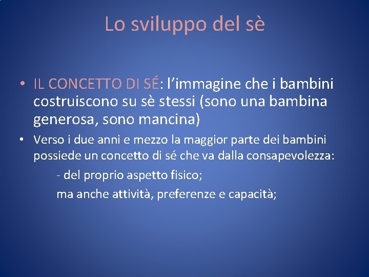 Lo sviluppo del sè • IL CONCETTO DI SÉ: l’immagine che i bambini costruiscono