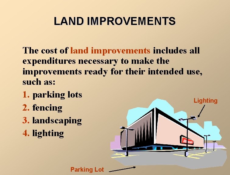 LAND IMPROVEMENTS The cost of land improvements includes all expenditures necessary to make the