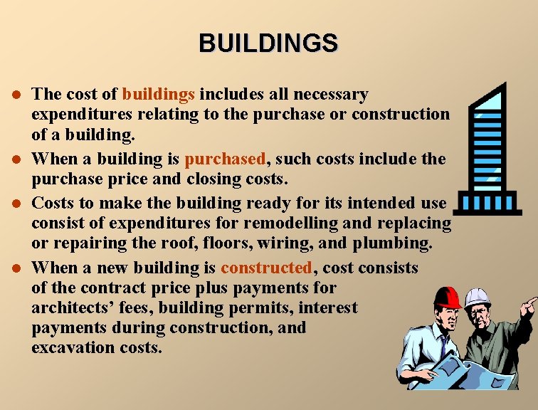 BUILDINGS l l The cost of buildings includes all necessary expenditures relating to the