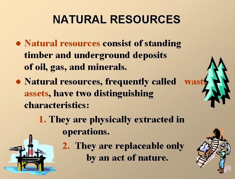 NATURAL RESOURCES l l Natural resources consist of standing timber and underground deposits of