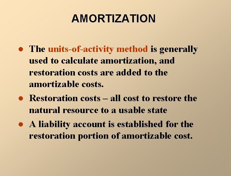AMORTIZATION l l l The units-of-activity method is generally used to calculate amortization, and