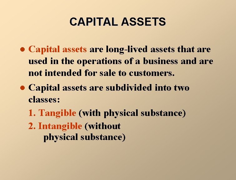 CAPITAL ASSETS l l Capital assets are long-lived assets that are used in the