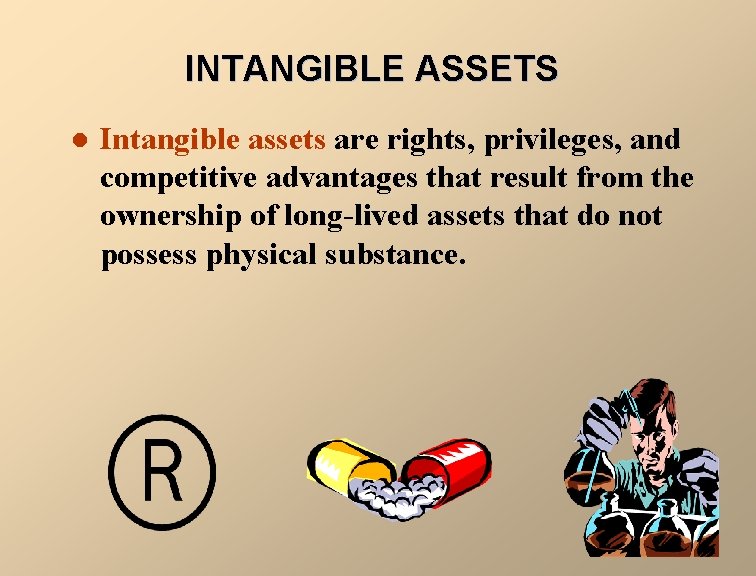 INTANGIBLE ASSETS l Intangible assets are rights, privileges, and competitive advantages that result from