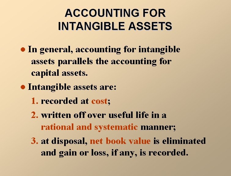 ACCOUNTING FOR INTANGIBLE ASSETS In general, accounting for intangible assets parallels the accounting for