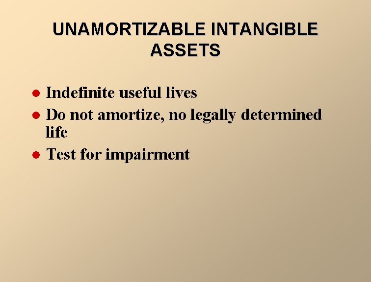 UNAMORTIZABLE INTANGIBLE ASSETS Indefinite useful lives l Do not amortize, no legally determined life