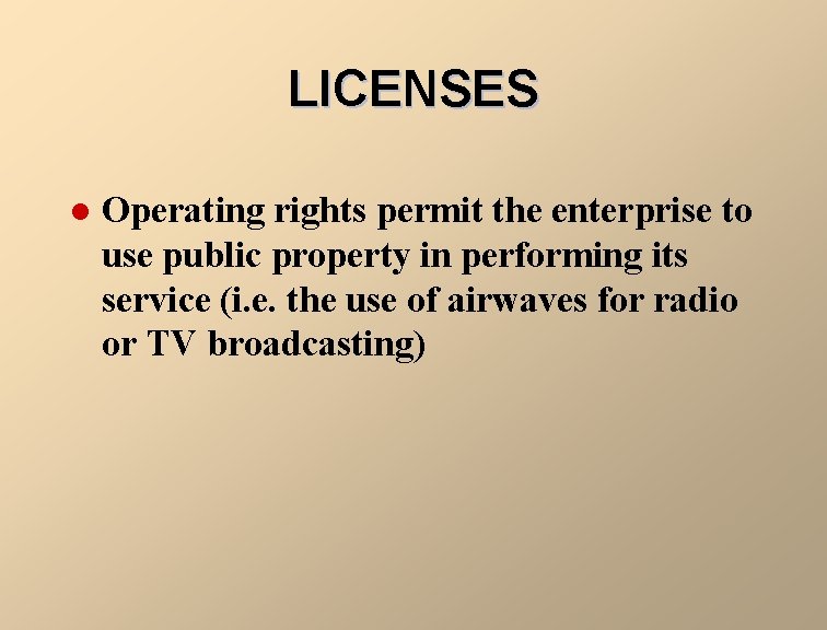 LICENSES l Operating rights permit the enterprise to use public property in performing its