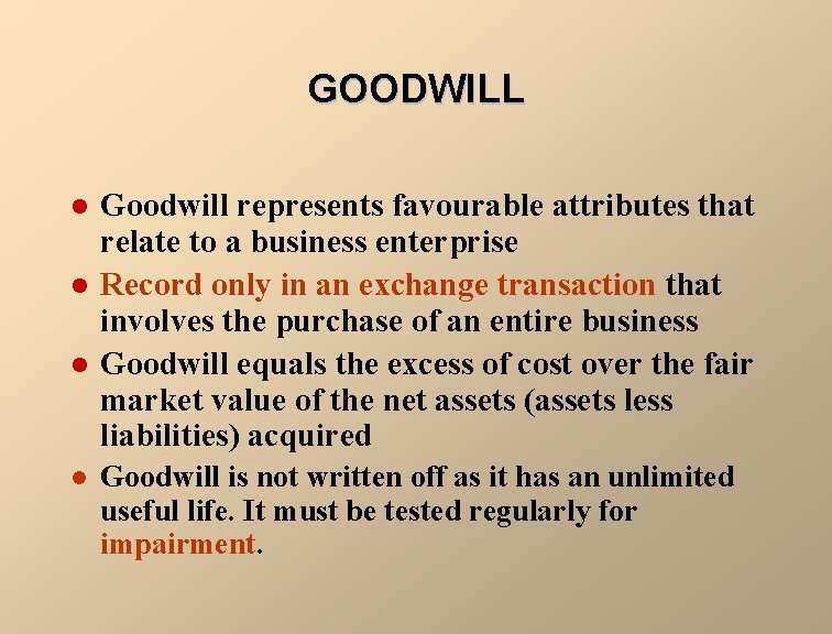 GOODWILL l l Goodwill represents favourable attributes that relate to a business enterprise Record