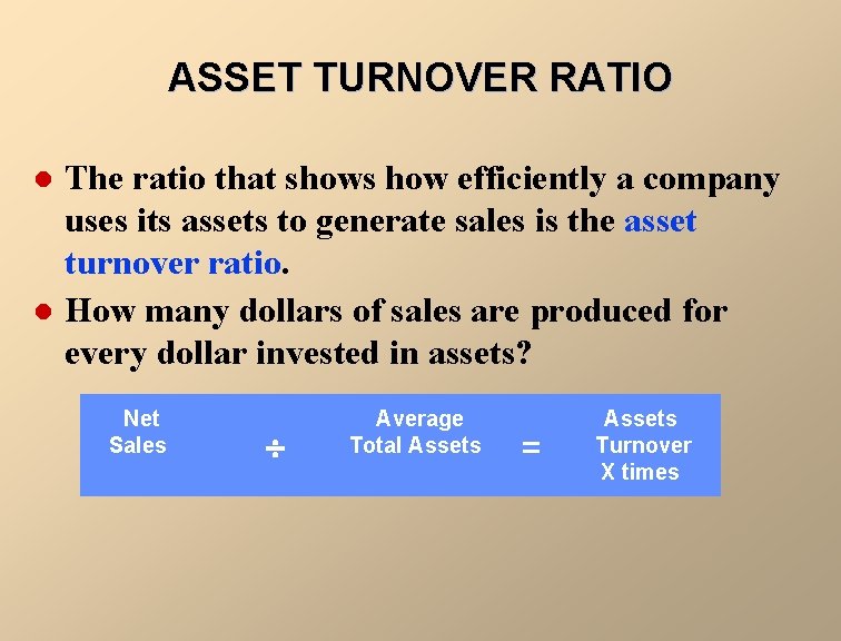 ASSET TURNOVER RATIO l l The ratio that shows how efficiently a company uses