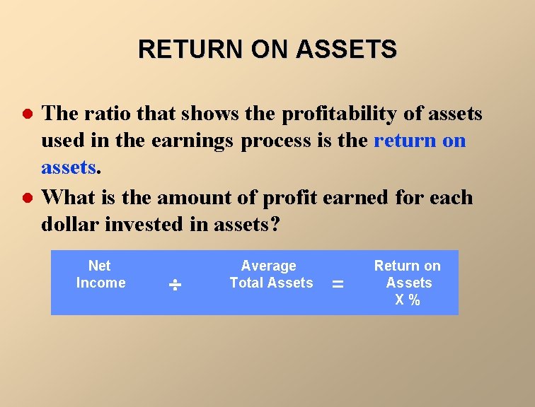 RETURN ON ASSETS l l The ratio that shows the profitability of assets used