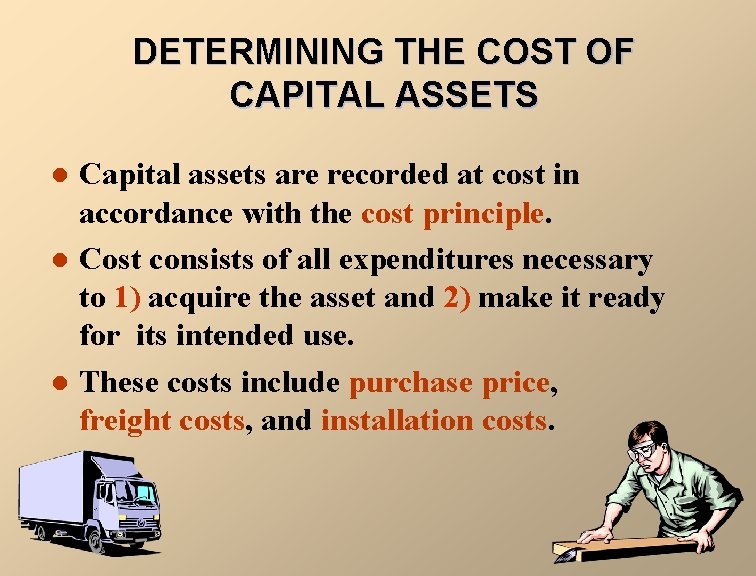 DETERMINING THE COST OF CAPITAL ASSETS l l l Capital assets are recorded at