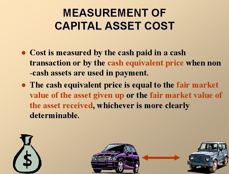 MEASUREMENT OF CAPITAL ASSET COST l l Cost is measured by the cash paid