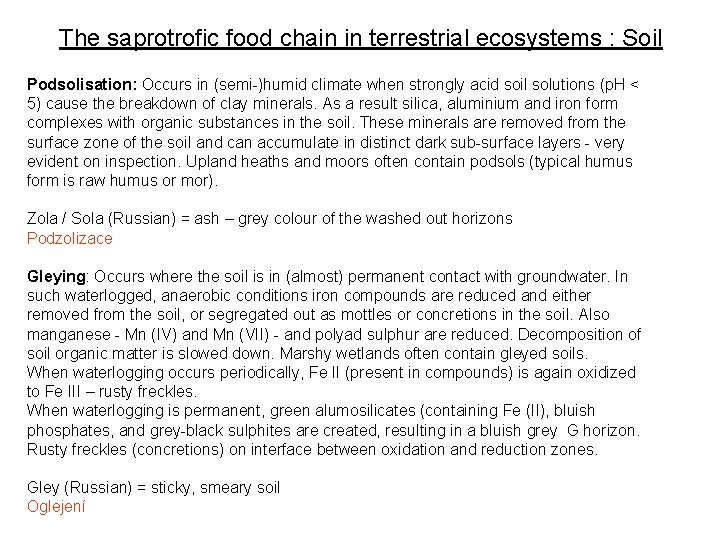 The saprotrofic food chain in terrestrial ecosystems : Soil Podsolisation: Occurs in (semi-)humid climate