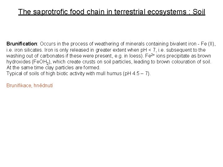 The saprotrofic food chain in terrestrial ecosystems : Soil Brunification: Occurs in the process