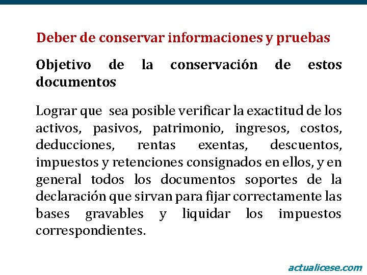 Deber de conservar informaciones y pruebas Objetivo de documentos la conservación de estos Lograr