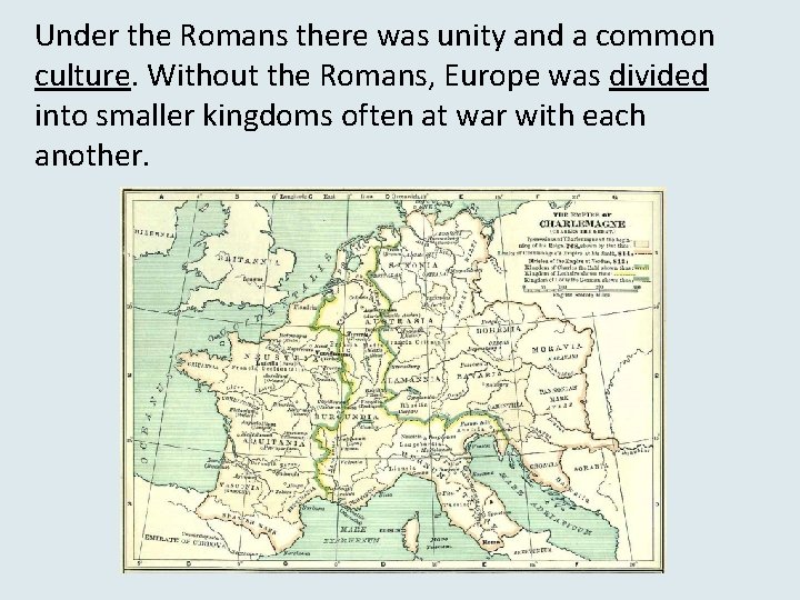 Under the Romans there was unity and a common culture. Without the Romans, Europe