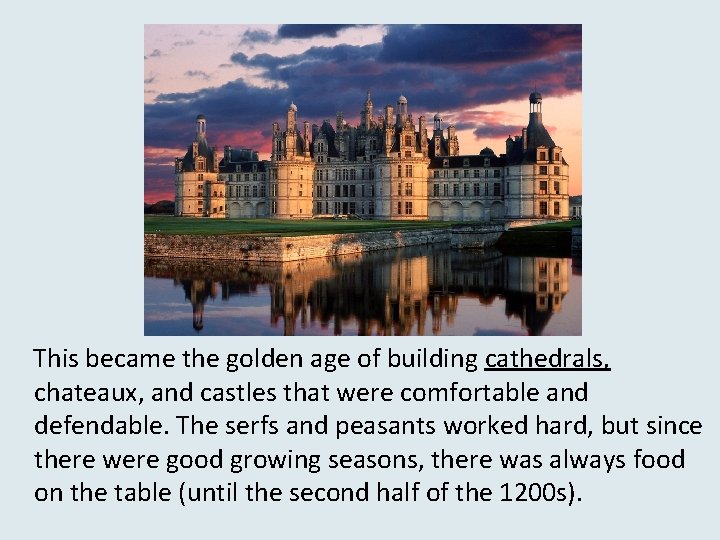 This became the golden age of building cathedrals, chateaux, and castles that were comfortable