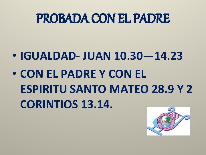 PROBADA CON EL PADRE • IGUALDAD- JUAN 10. 30— 14. 23 • CON EL