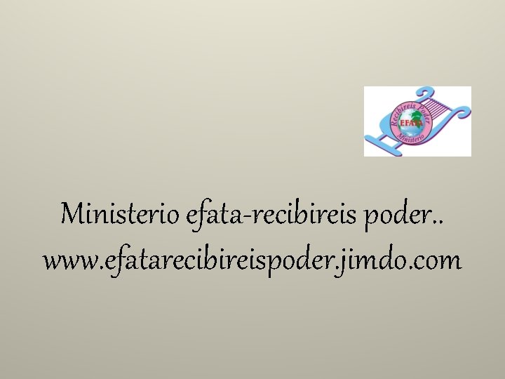 Ministerio efata-recibireis poder. . www. efatarecibireispoder. jimdo. com 