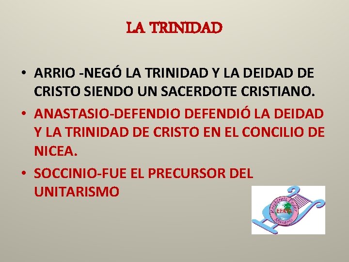 LA TRINIDAD • ARRIO -NEGÓ LA TRINIDAD Y LA DEIDAD DE CRISTO SIENDO UN